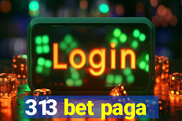 313 bet paga